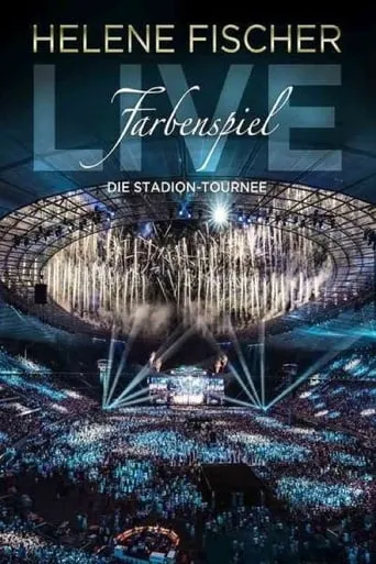 Helene Fischer - Farbenspiel Live: Die Stadion-Tournee movie poster - Rated 9.4/10