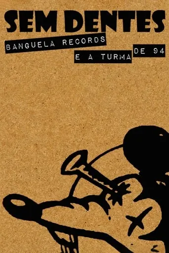 Sem Dentes: Banguela Records e a Turma de 94 movie poster - Rated 10/10