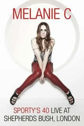 Melanie C: Sporty's 40 - Live At Shepherds Bush movie poster - Rated 9.3/10