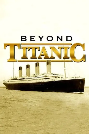 Beyond Titanic movie poster - Rated 7.7/10