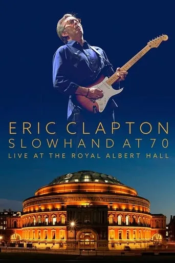 Eric Clapton: Slowhand at 70 - Live at The Royal Albert Hall movie poster - Rated 6.6/10
