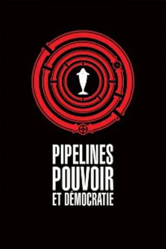 Pipelines, Power and Democracy movie poster - Entertainment content