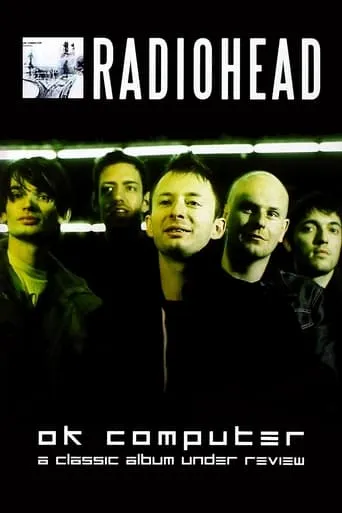 Radiohead | OK Computer: A Classic Album Under Review movie poster - Entertainment content
