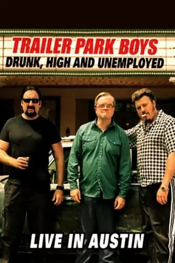 Trailer Park Boys: Drunk, High and Unemployed: Live In Austin movie poster - Rated 5.2/10