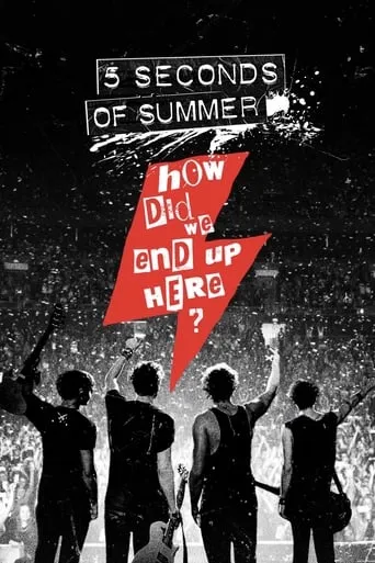 5 Seconds of Summer: How Did We End Up Here? movie poster - Rated 8.2/10