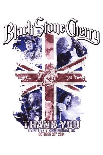 Black Stone Cherry: Thank You Livin’ Live movie poster - Rated 8/10