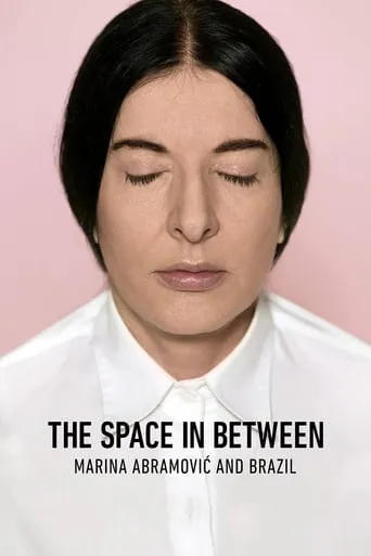 The Space in Between: Marina Abramović and Brazil movie poster - Rated 7.7/10