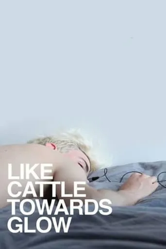Like Cattle Towards Glow movie poster - Rated 5.6/10