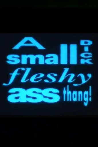 A Small Dick Fleshy Ass Thang! movie poster - Rated 8/10