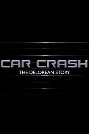Car Crash: The Delorean Story movie poster - Rated 6/10