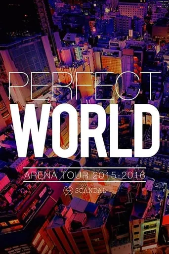 SCANDAL ARENA TOUR 2015-2016 「PERFECT WORLD」 movie poster - Rated 10/10