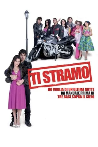 Ti stramo - Ho voglia di un'ultima notte da manuale prima di tre baci sopra il cielo movie poster - Rated 4.9/10