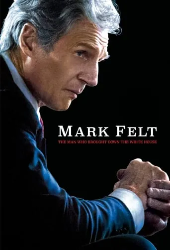 Mark Felt: The Man Who Brought Down the White House movie poster - Rated 6.197/10