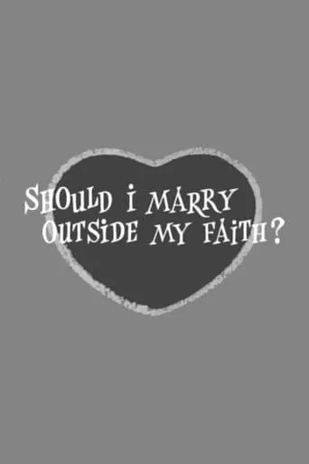 Should I Marry Outside My Faith? movie poster - Rated 2.4/10
