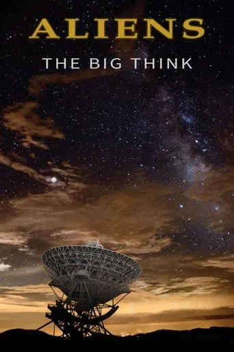 Aliens: The Big Think movie poster - Rated 6.9/10