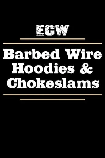 ECW Barbed Wire, Hoodies and Chokeslams movie poster - Entertainment content