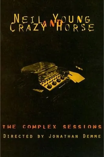 Neil Young and Crazy Horse: The Complex Sessions movie poster - Rated 5.7/10
