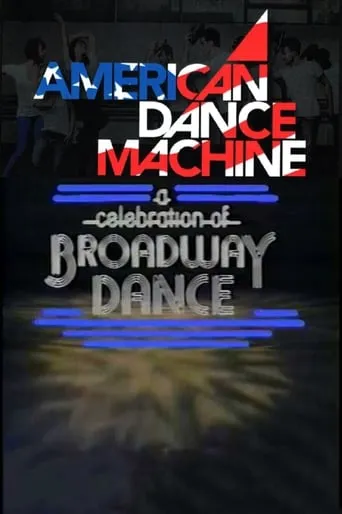 American Dance Machine Presents a Celebration of Broadway Dance movie poster - Entertainment content