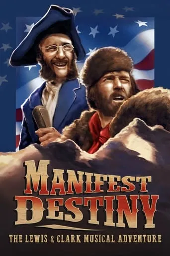 Manifest Destiny: The Lewis & Clark Musical Adventure movie poster - Rated 6.5/10