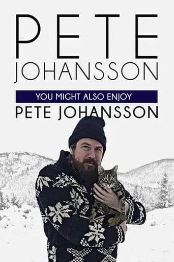Pete Johansson: You Might Also Enjoy Pete Johansson movie poster - Rated 6.3/10