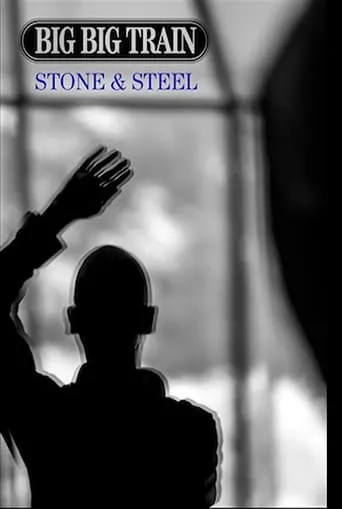 Big Big Train - Stone & Steel movie poster - Rated 8/10