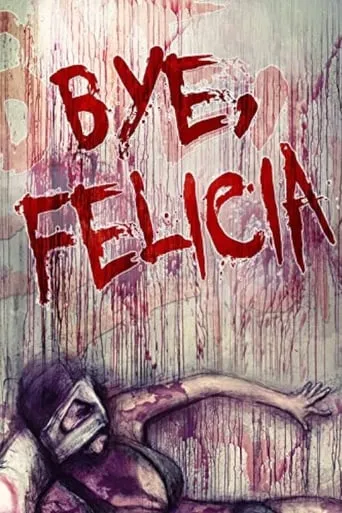 Bye, Felicia movie poster - Rated 4/10