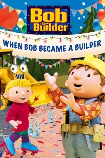Bob the Builder: When Bob Became a Builder movie poster - Rated 7/10