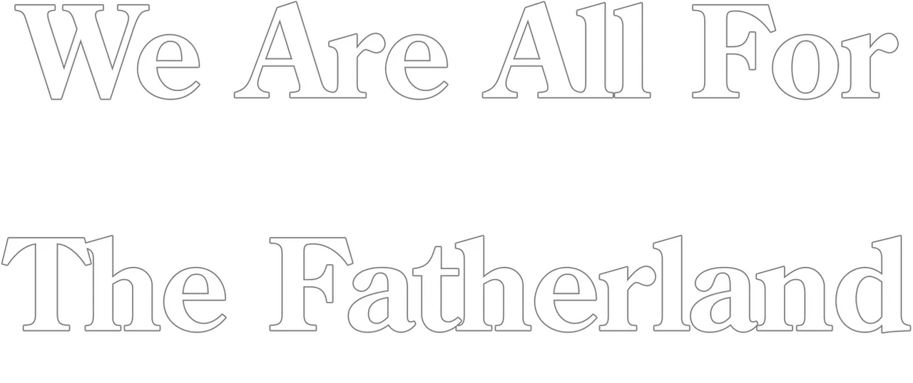 We Are All for the Fatherland