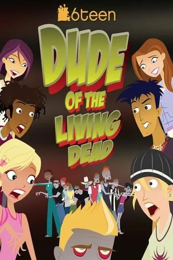 6Teen: Dude of the Living Dead movie poster - Rated 7/10