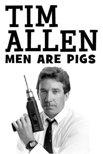 Tim Allen: Men Are Pigs movie poster - Rated 6.4/10