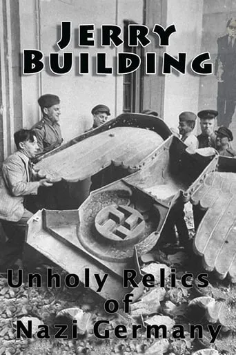 Jerry Building: Unholy Relics of Nazi Germany movie poster - Rated 7/10