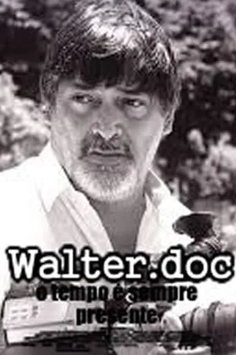 Walter.doc - o tempo é sempre presente movie poster - Entertainment content