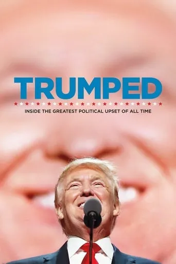 Trumped: Inside the Greatest Political Upset of All Time movie poster - Rated 6.2/10