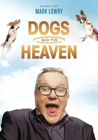 Mark Lowry: Dogs Go To Heaven movie poster - Entertainment content