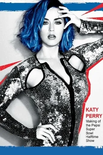 Katy Perry: Making of the Pepsi Super Bowl Halftime Show movie poster - Rated 9/10