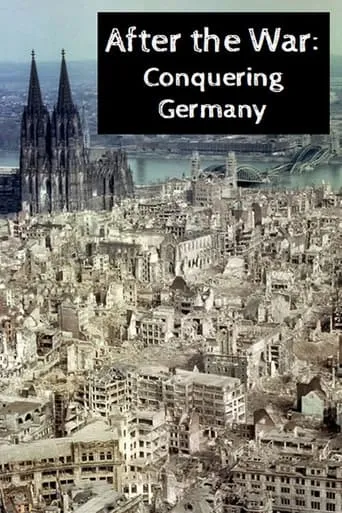 After the War: Conquering Germany movie poster - Entertainment content