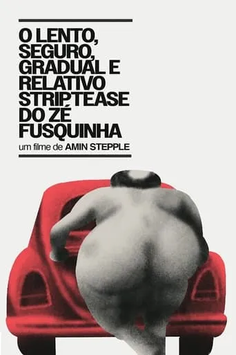 O Lento, Seguro, Gradual e Relativo Strip-tease do Zé Fusquinha movie poster - Entertainment content