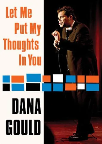 Dana Gould: Let Me Put My Thoughts in You movie poster - Rated 6.8/10