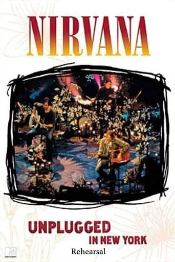Nirvana: Unplugged in New York - Rehearsal movie poster - Rated 10/10