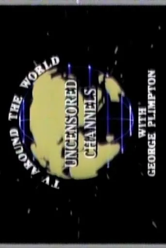 Uncensored Channels: TV Around The World With George Plimpton movie poster - Rated 1/10