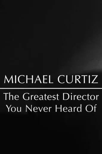 Michael Curtiz: The Greatest Director You Never Heard Of movie poster - Rated 6.667/10
