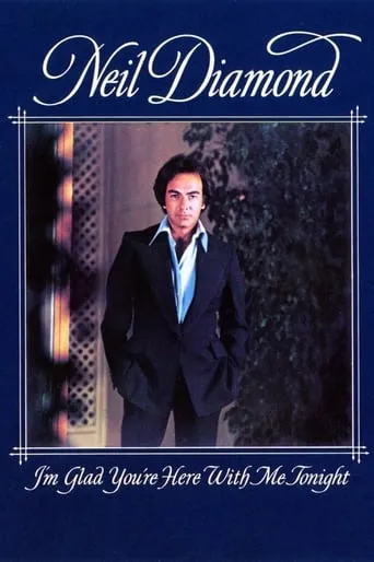 Neil Diamond: I'm Glad You're Here with Me Tonight movie poster - Rated 9/10