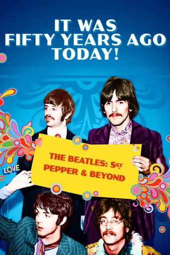It Was Fifty Years Ago Today! The Beatles: Sgt. Pepper & Beyond movie poster - Rated 5.7/10