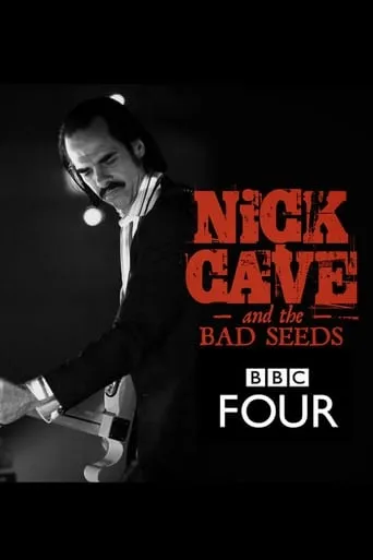Nick Cave & The Bad Seeds: BBC Four Sessions movie poster - Rated 9/10