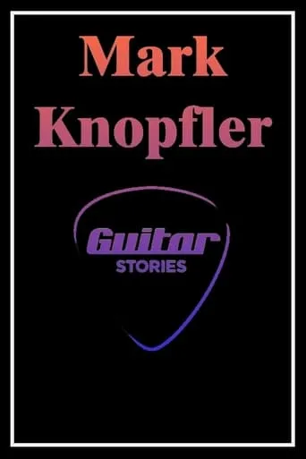 Mark Knopfler: Guitar Stories movie poster - Rated 8/10