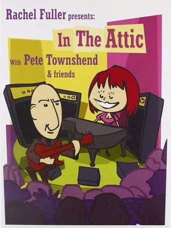 Rachel Fuller presents: In the Attic with Pete Townshend & Friends movie poster - Entertainment content