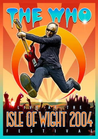 The Who: Live at the Isle of Wight 2004 Festival movie poster - Rated 9/10