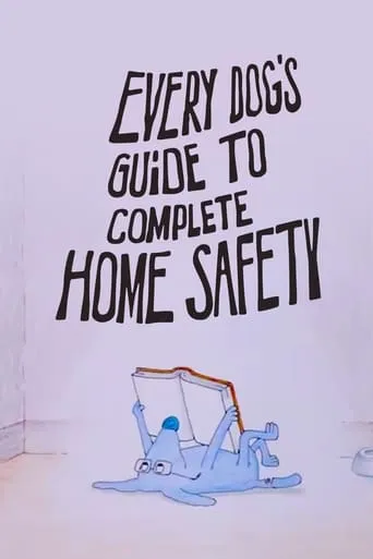 Every Dog's Guide to Complete Home Safety movie poster - Rated 5.5/10