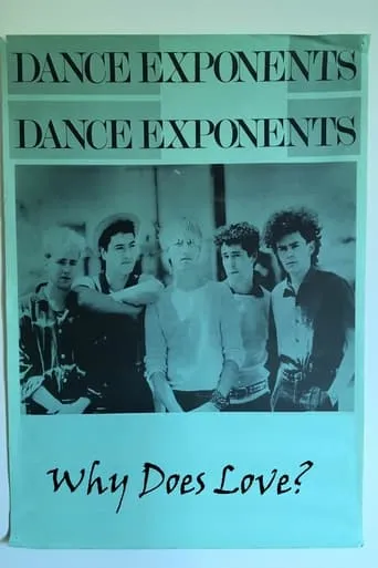 The Dance Exponents: Why Does Love? movie poster - Rated 7.5/10
