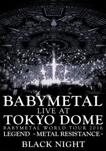 BABYMETAL Live at Tokyo Dome - WORLD TOUR 2016 - LEGEND - METAL RESISTANCE - Black Night movie poster - Rated 9.9/10